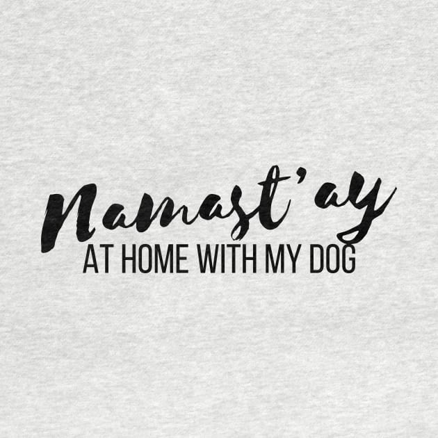 Pet Lover Namastay Home With My Dog T-shirt by RedYolk